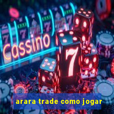 arara trade como jogar